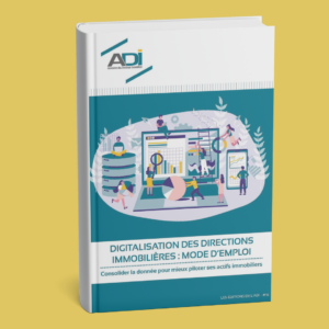 DIGITALISATION DES DIRECTIONS IMMOBILIÈRES : MODE D’EMPLOI